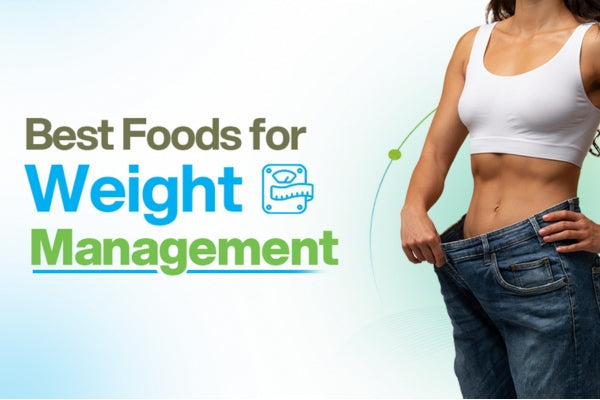 Best Foods for Weight Management: What Actually Works