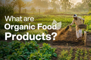 What Are Organic Food Products? A Clear, Simple Guide