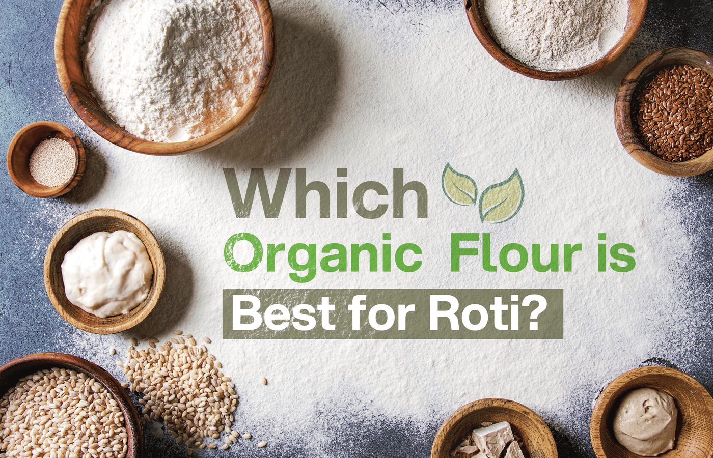 Which Organic Flour Is Best for Roti? A Practical Guide