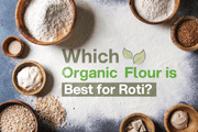 Which Organic Flour Is Best for Roti? A Practical Guide