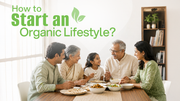 How to Start an Organic Lifestyle: A Practical, No-Overwhelm Guide