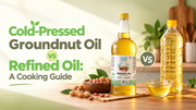 Cold-Pressed Groundnut Oil vs Refined Oil: A Cooking Guide